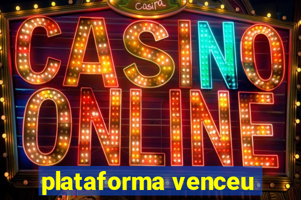 plataforma venceu